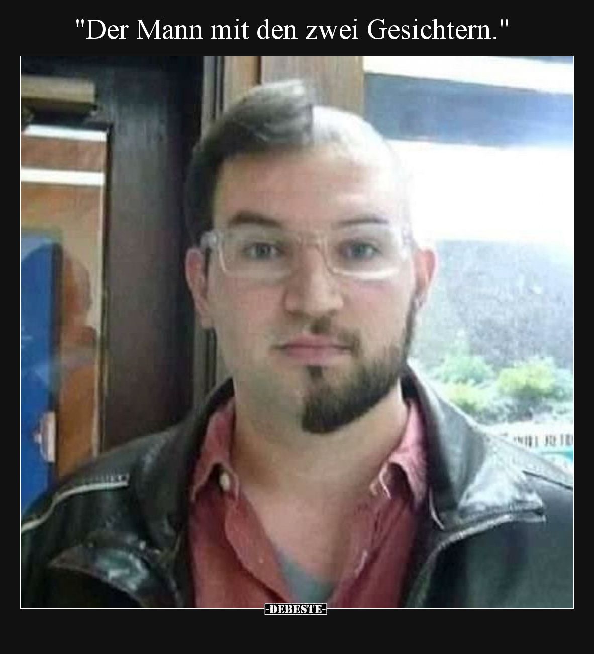 Der Mann mit den zwei Gesichtern.