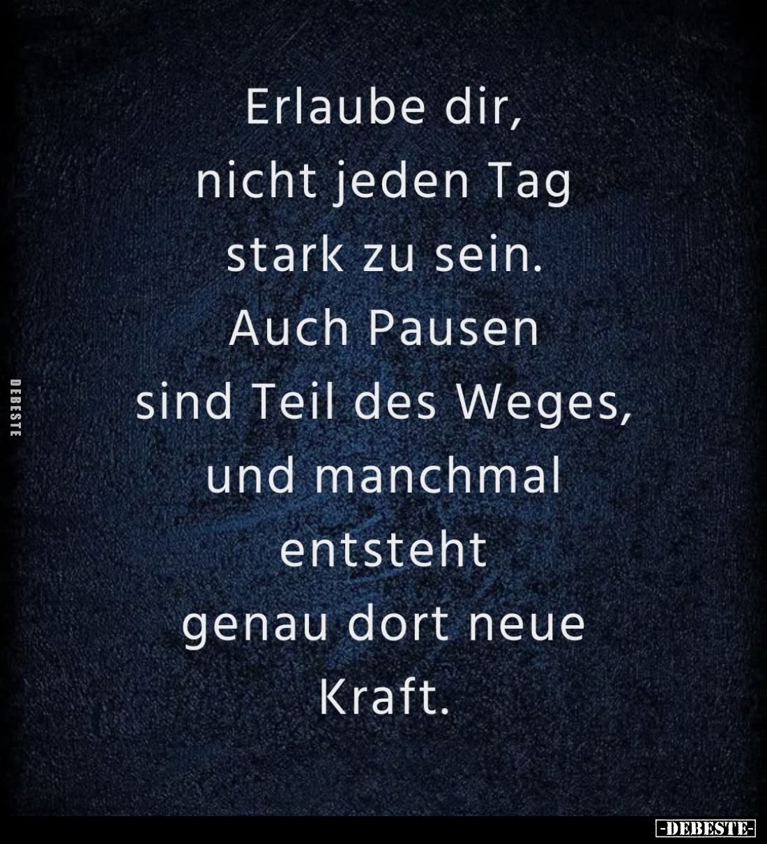 Erlaube dir, nicht jeden Tag stark zu sein. Auch Pausen sind Teil des Weges, und manchmal entsteht genau dort neue Kraft.