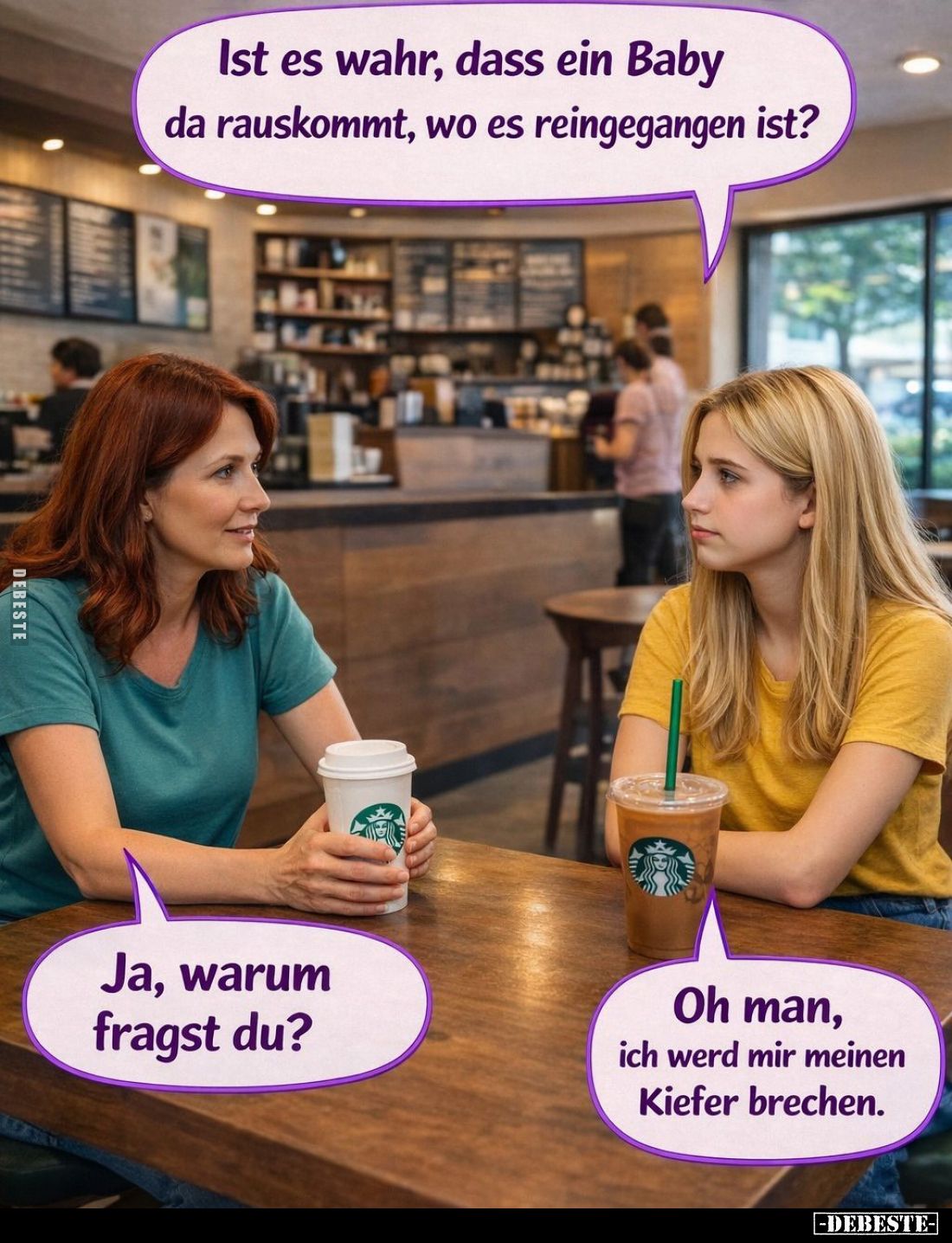 Ist es wahr, dass ein Baby da rauskommt, wo es reingegangen ist? -
Ja, warum fragst du? -
Oh man, ich werd mir meinen Kiefe...