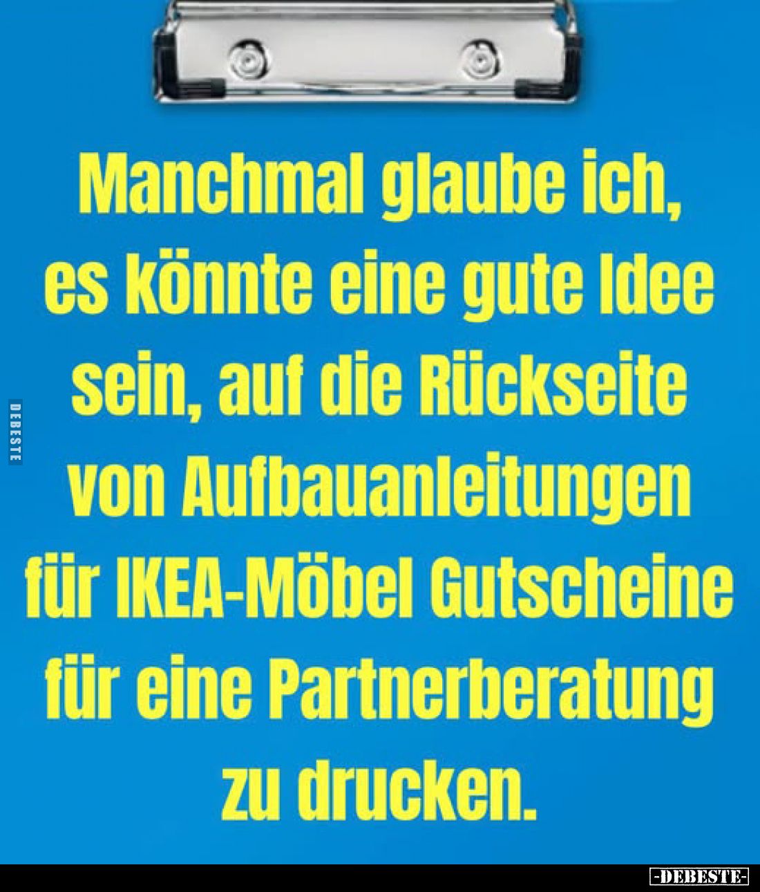 Manchmal glaube ich, es könnte eine gute Idee sein, auf die Rückseite von Aufbauanleitungen für IKEA-Möbel Gutscheine für ein...