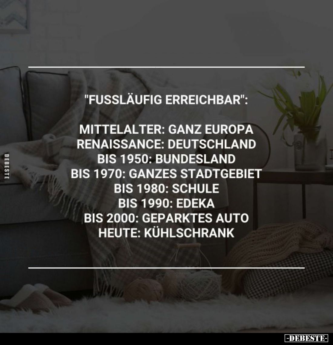 "Fussläufig erreichbar":
Mittelalter: ganz Europa
Renaissance: Deutschland
Bis 1950: Bundesland
Bis 1970: ganze...