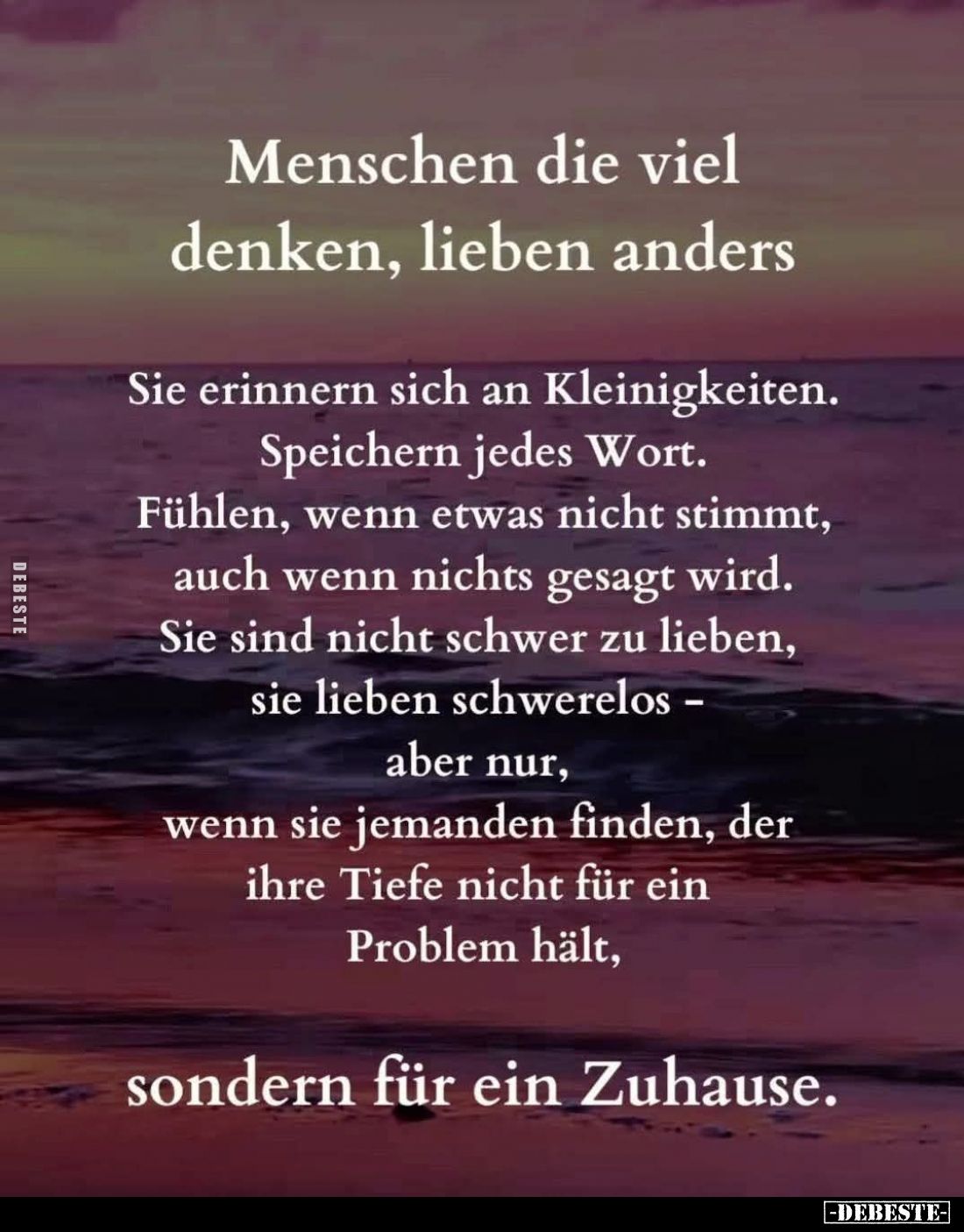 Menschen die viel denken, lieben anders,
Sie erinnern sich an Kleinigkeiten. Speichern jedes Wort. Fühlen, wenn etwas nicht ...