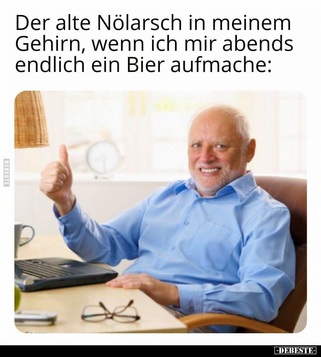 Der alte Nölarsch in meinem Gehirn, wenn ich mir abends endlich ein Bier aufmache: