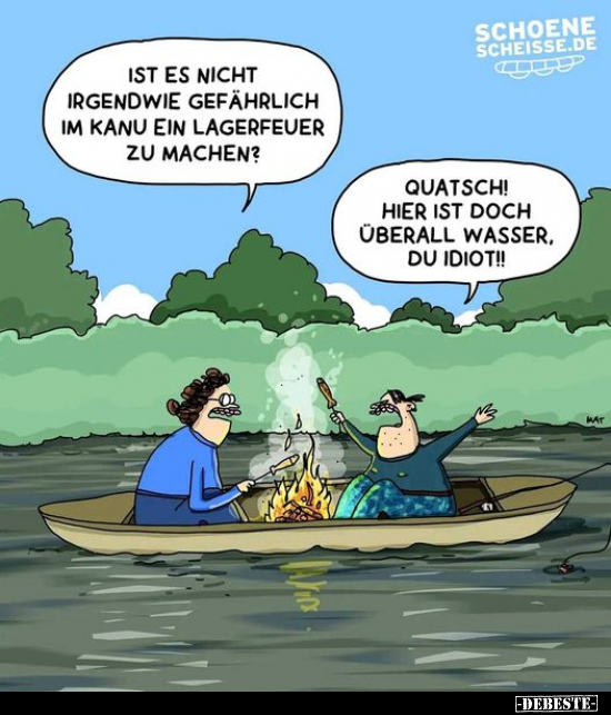 Ist es nicht irgendwie gefährlich im Kanu ein Lagerfeuer zu.. - Lustige Bilder | DEBESTE.de