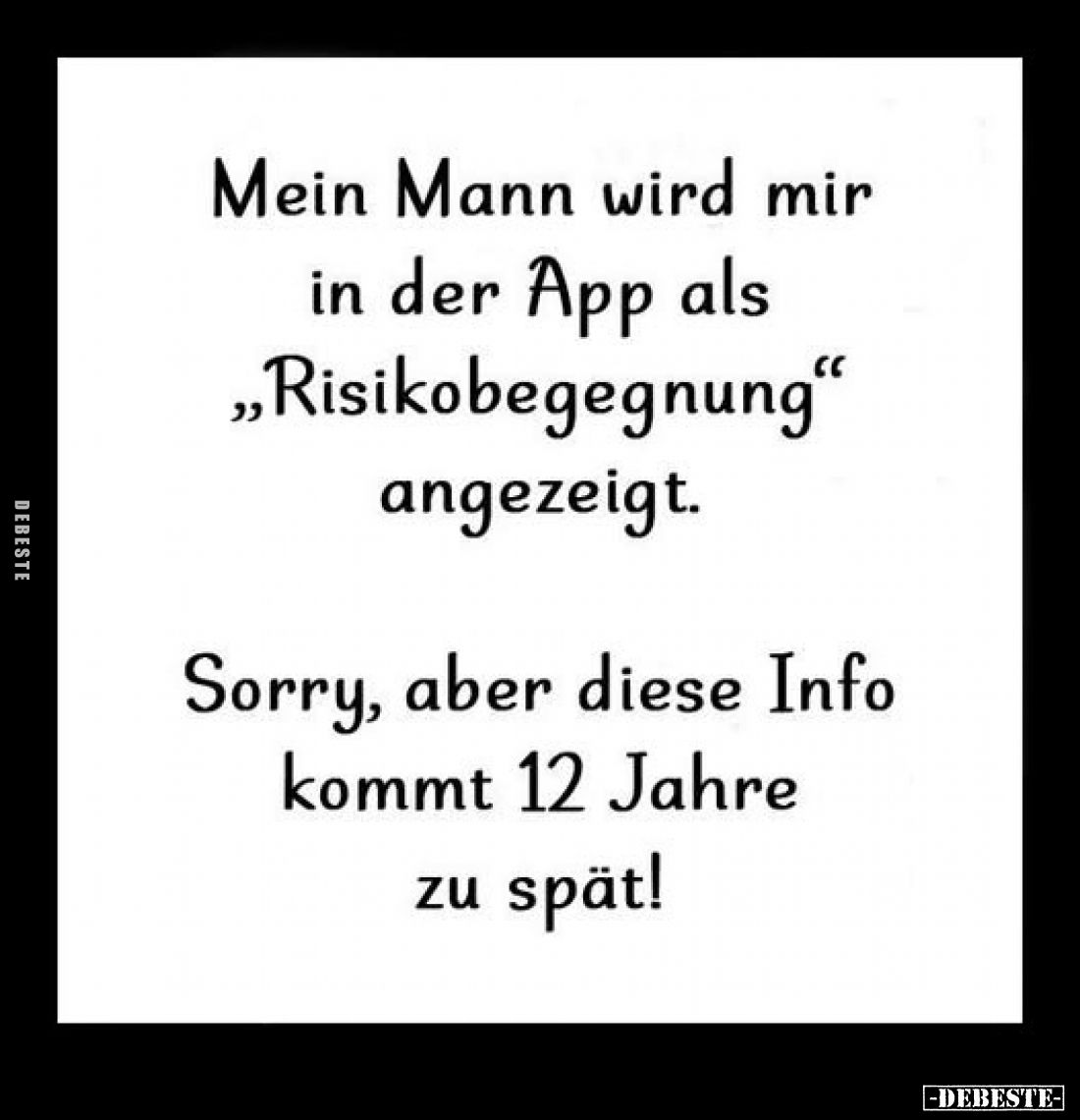 Mein Mann wird mir in der App als "Risikobegegnung" angezeigt.
Sorry, aber diese Info kommt 12 Jahre zu spät!