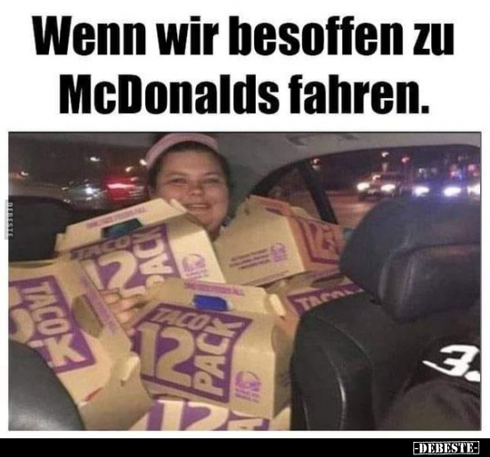 Wenn wir besoffen zu McDonalds fahren... - Lustige Bilder | DEBESTE.de