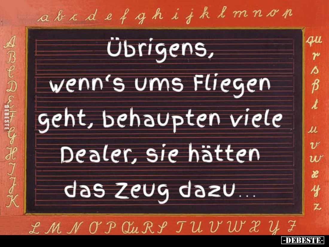 Übrigens, wenn's ums Fliegen geht, behaupten viele Dealer, sie hätten das Zeug dazu...