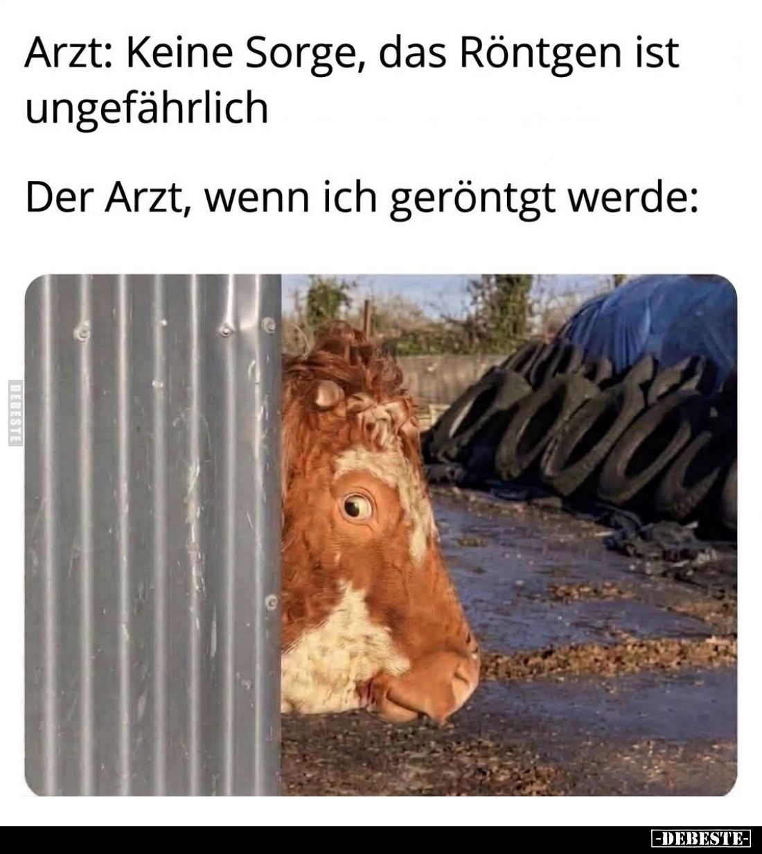 Arzt: Keine Sorge, das Röntgen ist ungefährlich. -
Der Arzt, wenn ich geröntgt werde: