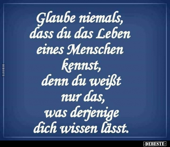 Glaube niemals, dass du das Leben eines Menschen kennst.. - Lustige Bilder | DEBESTE.de