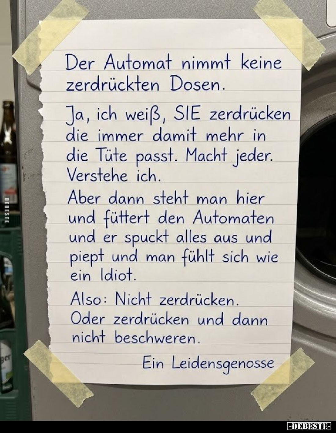 Der Automat nimmt keine zerdrückten Dosen.
Ja, ich weiß, SIE zerdrücken die immer damit mehr in die Tüte passt. Macht jeder....