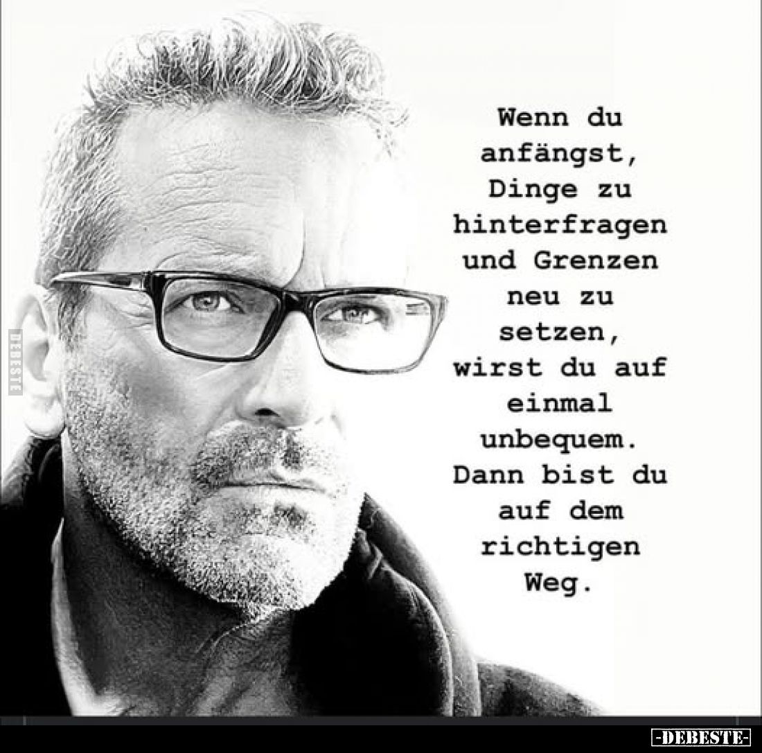 Wenn du anfängst, Dinge zu hinterfragen und Grenzen neu zu setzen, wirst du auf einmal unbequem. Dann bist du auf dem richtig...