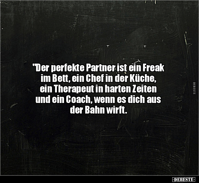 "Der perfekte Partner ist ein Freak im Bett, ein Chef in.." - Lustige Bilder | DEBESTE.de