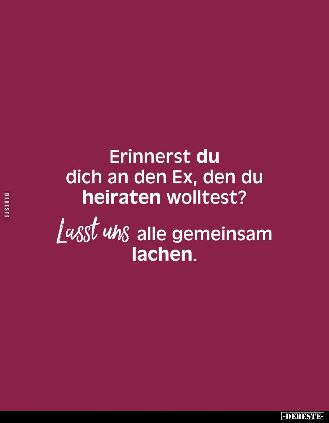 Erinnerst du dich an den Ex, den du heiraten wolltest? -
Lasst uns alle gemeinsam lachen.