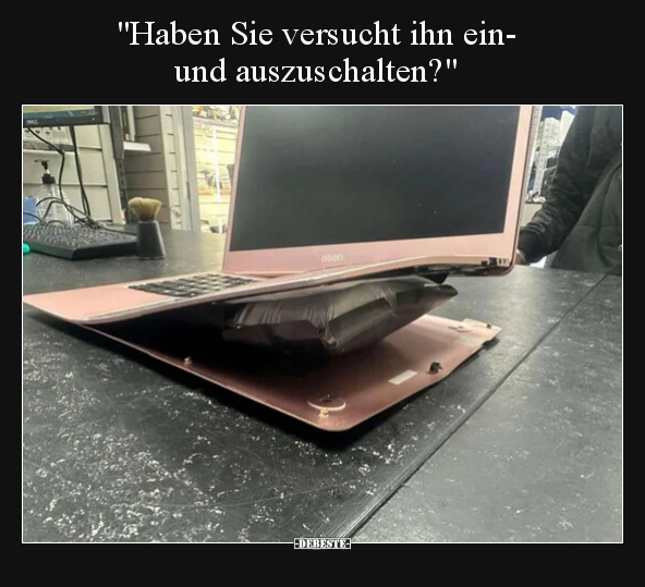 "Haben Sie versucht ihn ein- und auszuschalten?".. - Lustige Bilder | DEBESTE.de