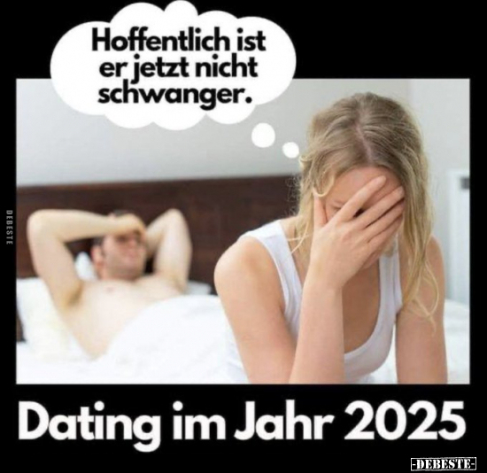 Dating im Jahr 2025.. - Lustige Bilder | DEBESTE.de