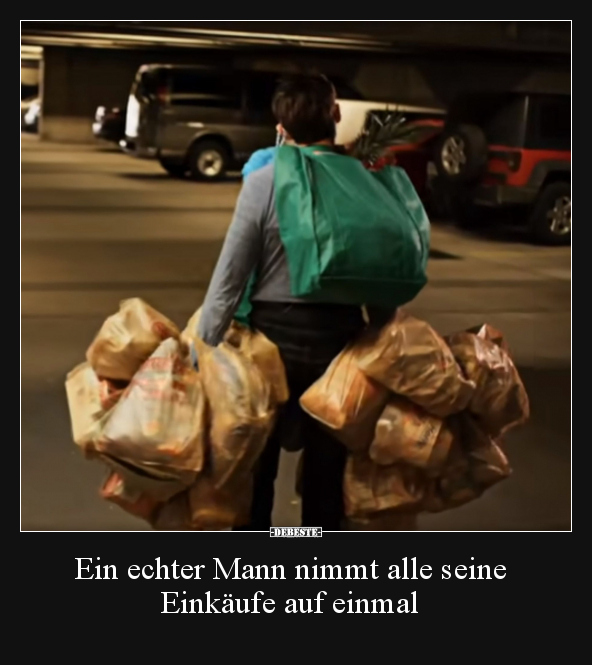 Ein echter Mann nimmt alle seine Einkäufe auf einmal.. - Lustige Bilder | DEBESTE.de