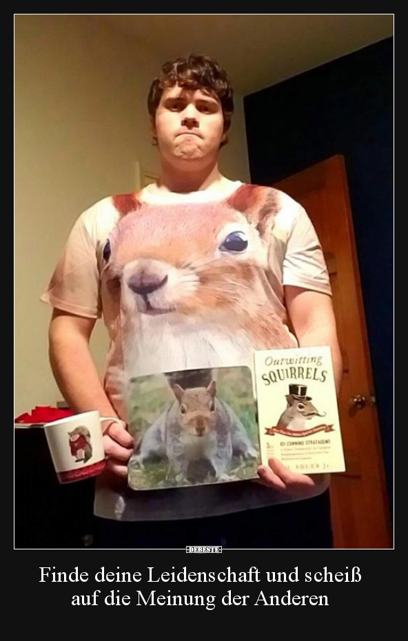 Finde deine Leidenschaft und scheiß auf die Meinung der..