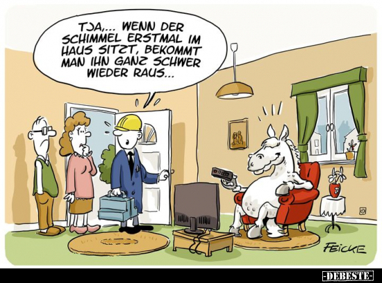 Tja... Wenn der Schimmel erstmal im Haus sitzt, bekommt man.. - Lustige Bilder | DEBESTE.de