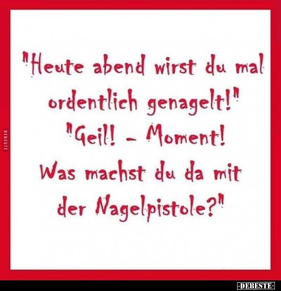 "Heute Abend wirst du mal ordentlich genagelt!".. - Lustige Bilder | DEBESTE.de