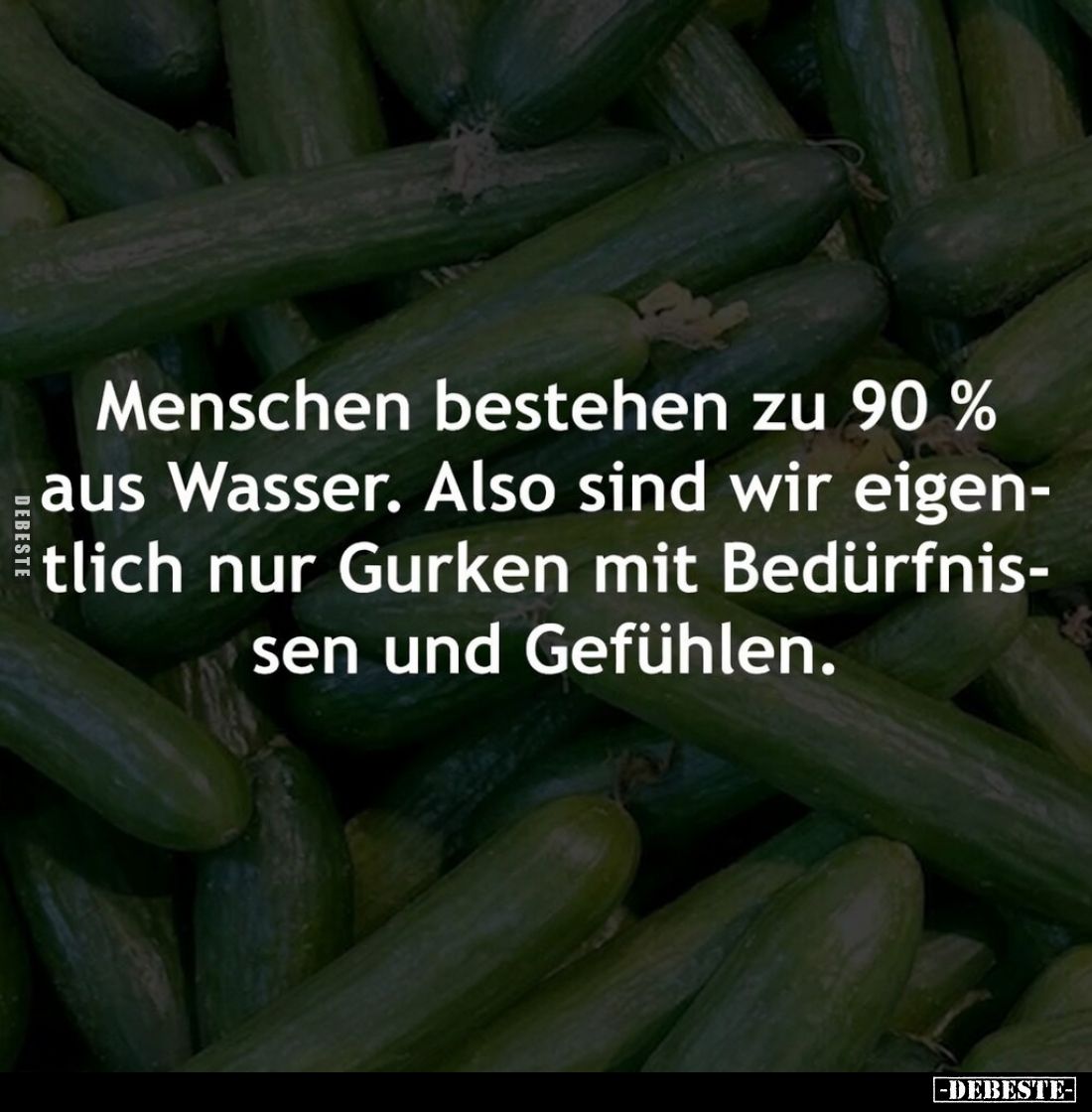 Menschen bestehen zu 90% aus Wasser. Also sind wir.. - Lustige Bilder | DEBESTE.de