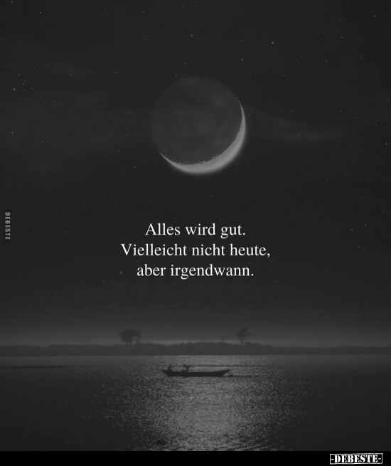 Alles wird gut. Vielleicht nicht heute.. - Lustige Bilder | DEBESTE.de