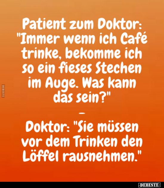 Patient zum Doktor: "Immer wenn ich Café trinke, bekomme.." - Lustige Bilder | DEBESTE.de