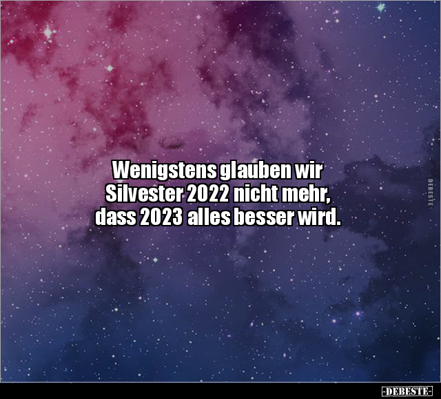 Wenigstens glauben wir Silvester 2022 nicht mehr,dass.. - Lustige Bilder | DEBESTE.de