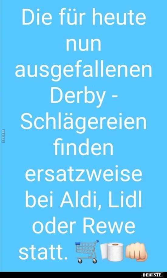 Die für heute nun ausgefallenen Derby - Schlägereien.. - Lustige Bilder | DEBESTE.de