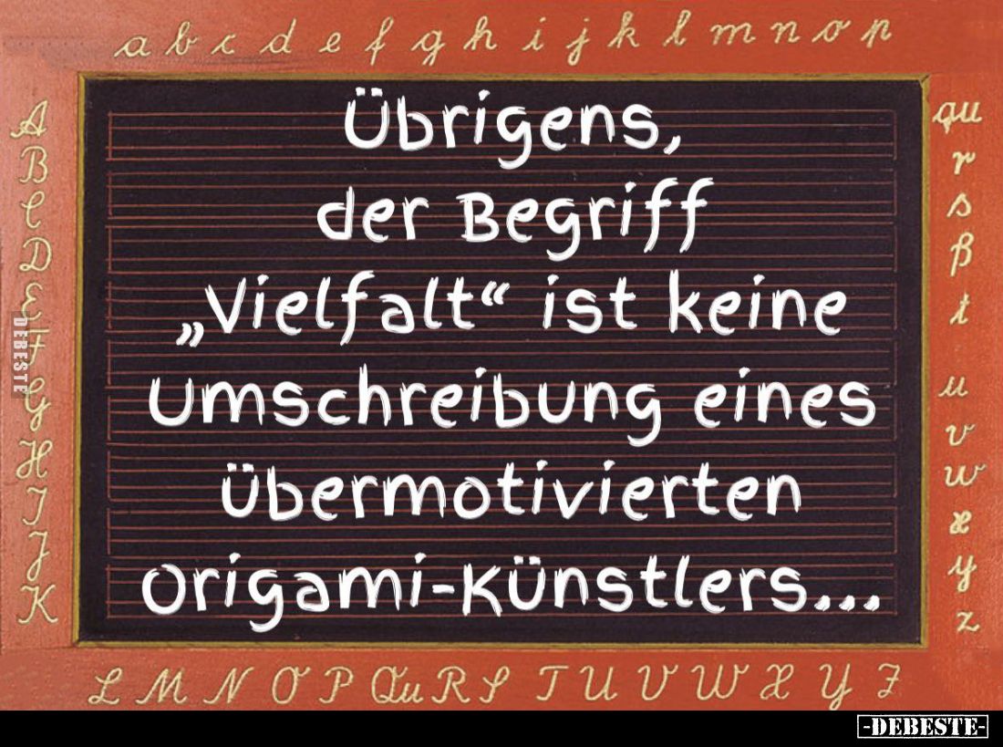Übrigens, der Begriff "Vielfalt" ist keine Umschreibung eines übermotivierten Origami-Künstlers...