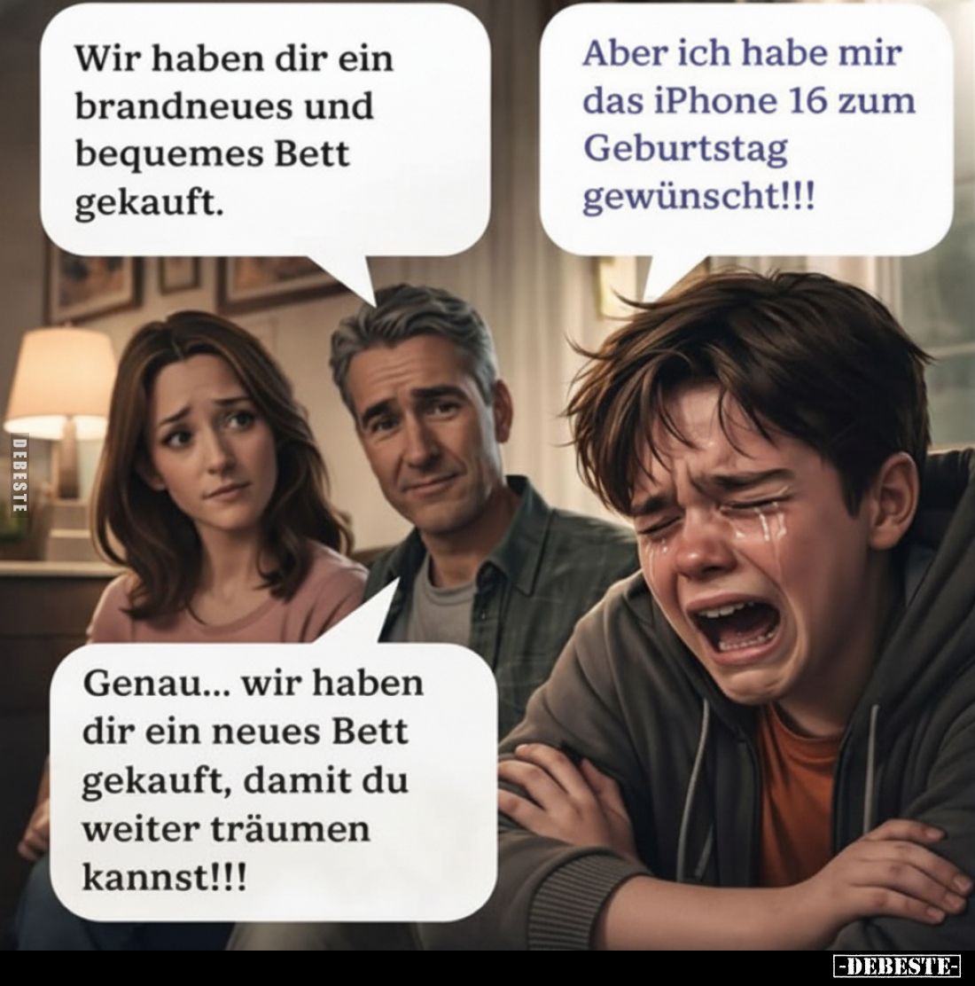 Wir haben dir ein brandneues und bequemes Bett gekauft.
-
Aber ich habe mir das iPhone 16 zum Geburtstag gewünscht!!!
-
G...