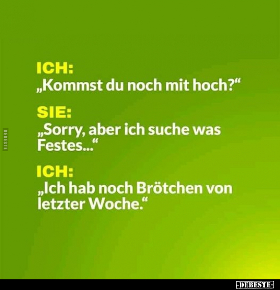 Ich: "Kommst du noch mit hoch?"..