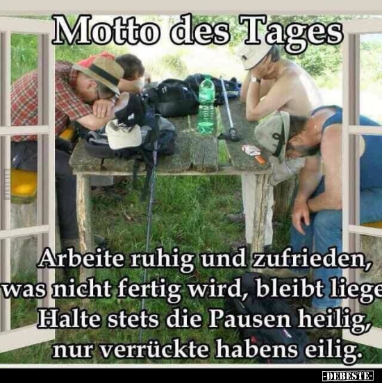 Arbeite ruhig und zufrieden, was nicht fertig wird..