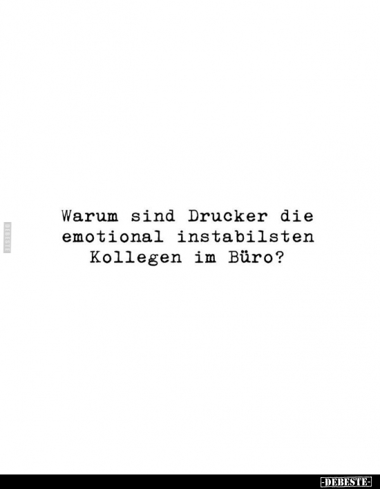 Warum sind Drucker die emotional instabilsten Kollegen.. - Lustige Bilder | DEBESTE.de