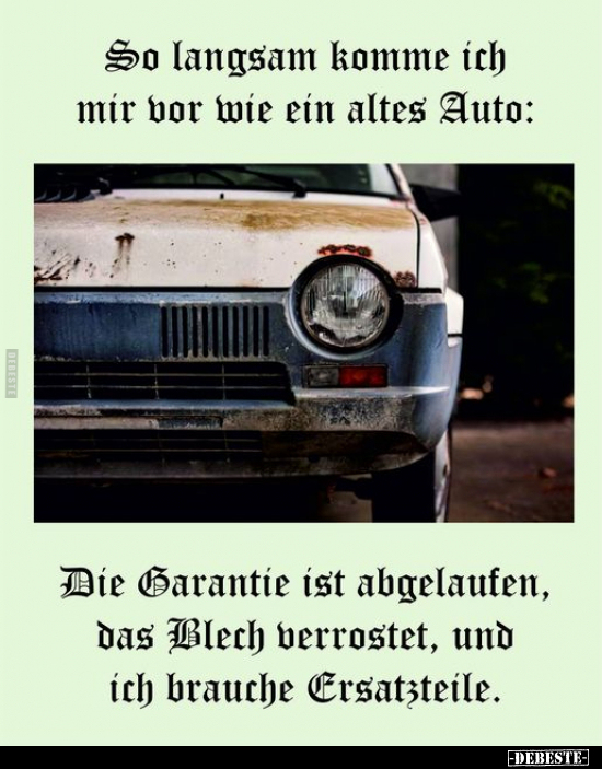 So langsam komme ich mir vor wie ein altes Auto.. - Lustige Bilder | DEBESTE.de