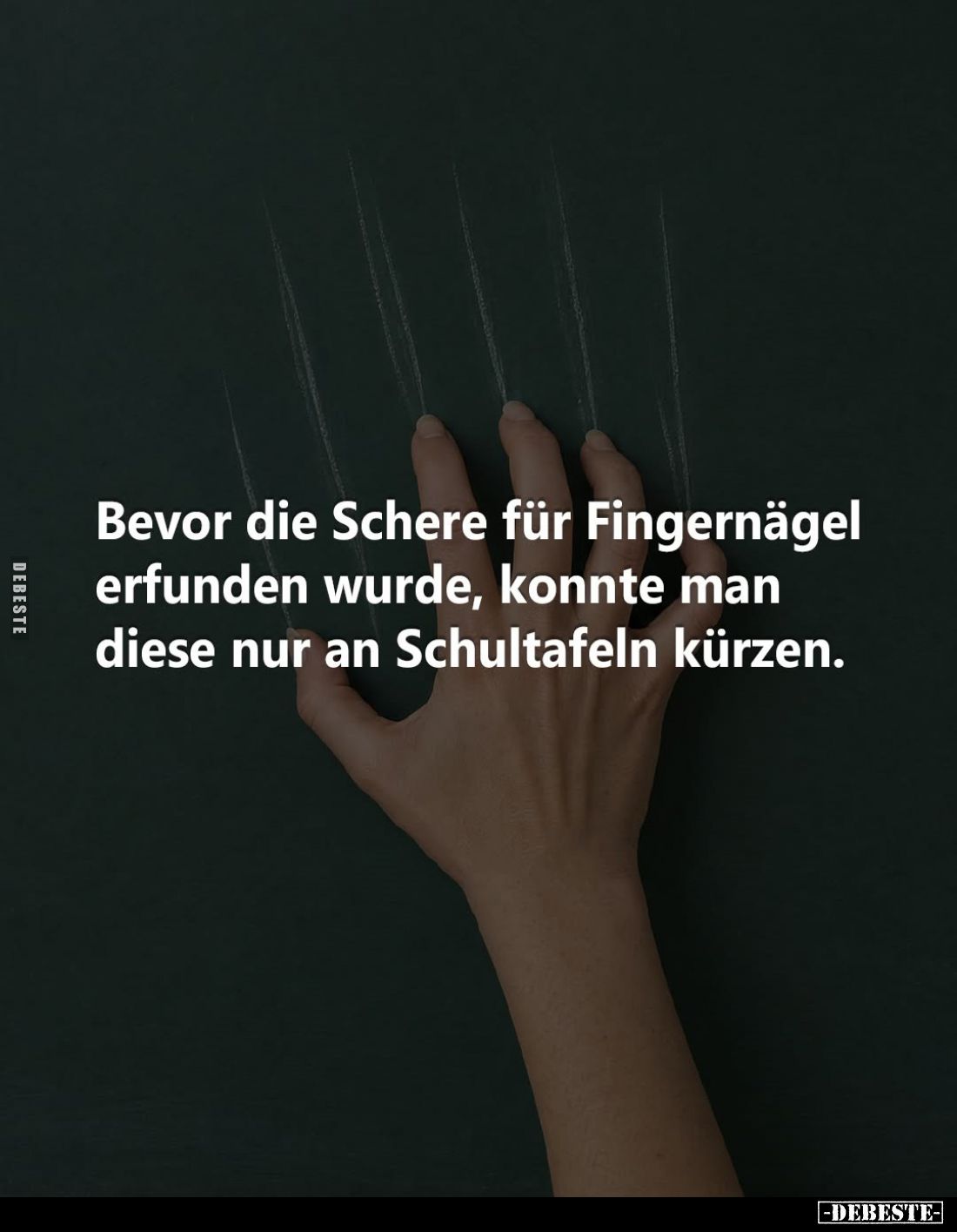 Bevor die Schere für Fingernägel erfunden wurde, konnte man diese nur an Schultafeln kürzen.