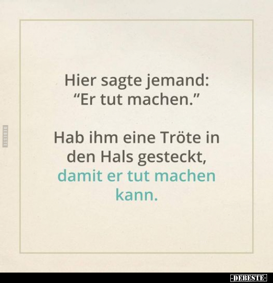 Hier sagte jemand: "Er tut machen."..