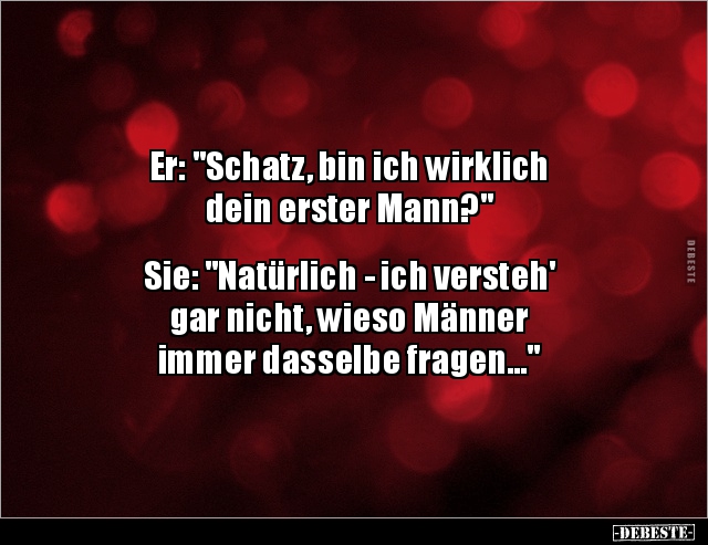 Er: "Schatz, bin ich wirklich dein erster Mann?".. - Lustige Bilder | DEBESTE.de
