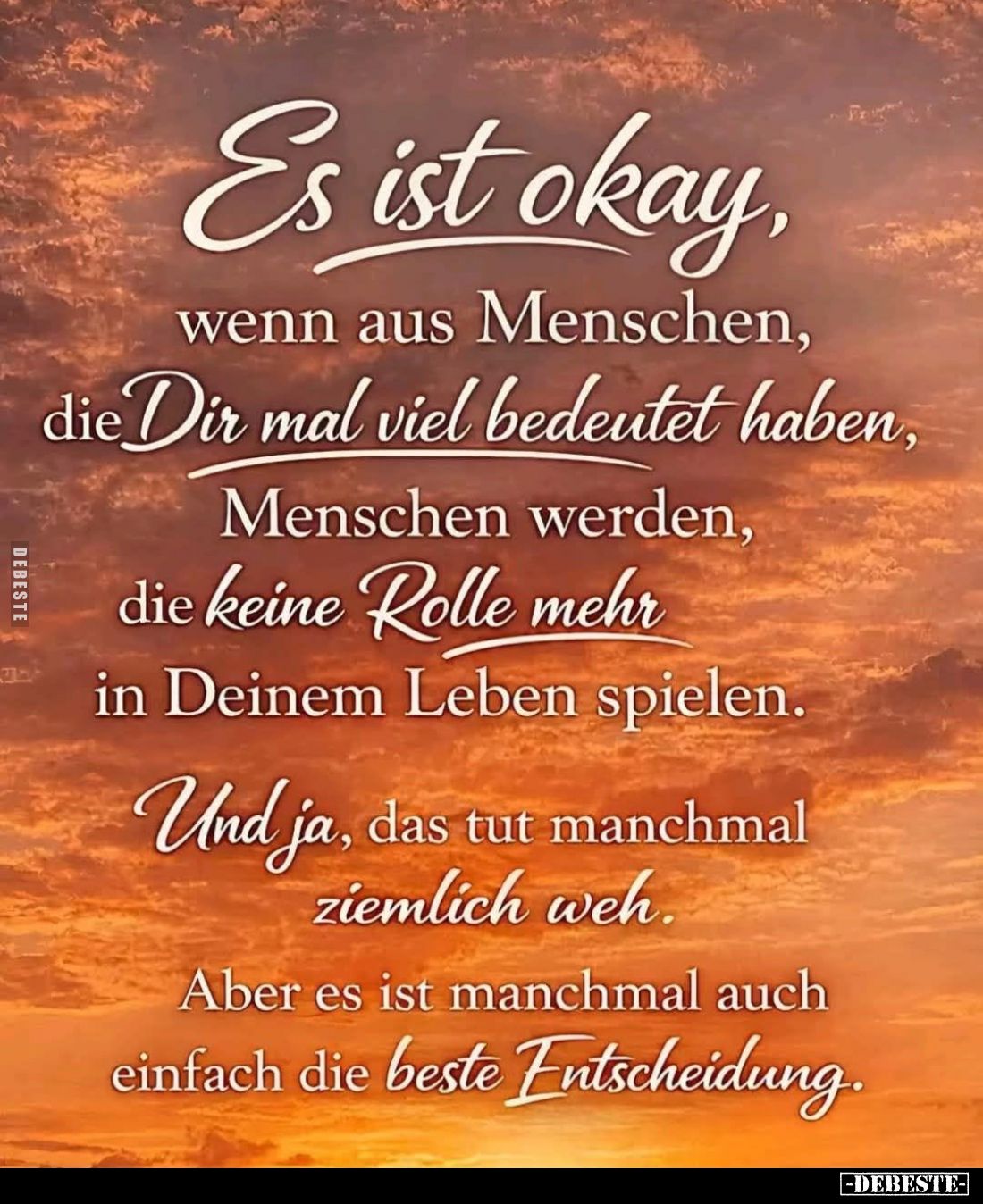 Es ist okay, wenn aus Menschen, die Dir mal viel bedeutet haben, Menschen werden, die keine Rolle mehr in Deinem Leben spiele...