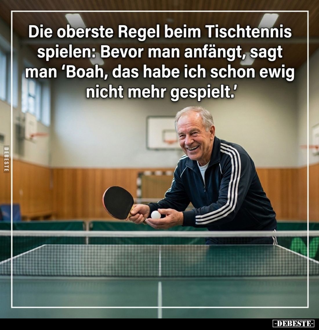 Die oberste Regel beim Tischtennis spielen: Bevor man anfängt, sagt man "Boah, das habe ich schon ewig nicht mehr gespie...