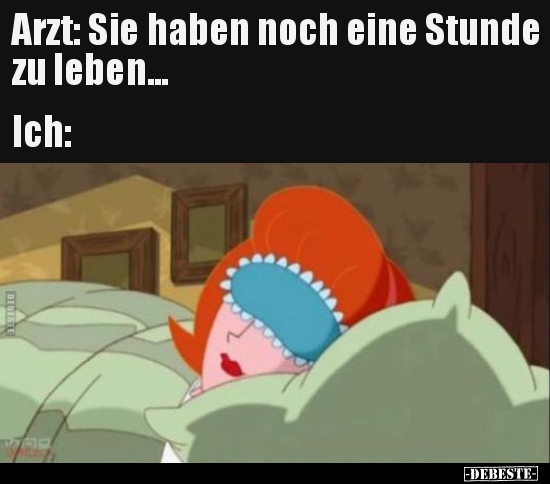 Arzt: Sie haben noch eine Stunde zu leben...