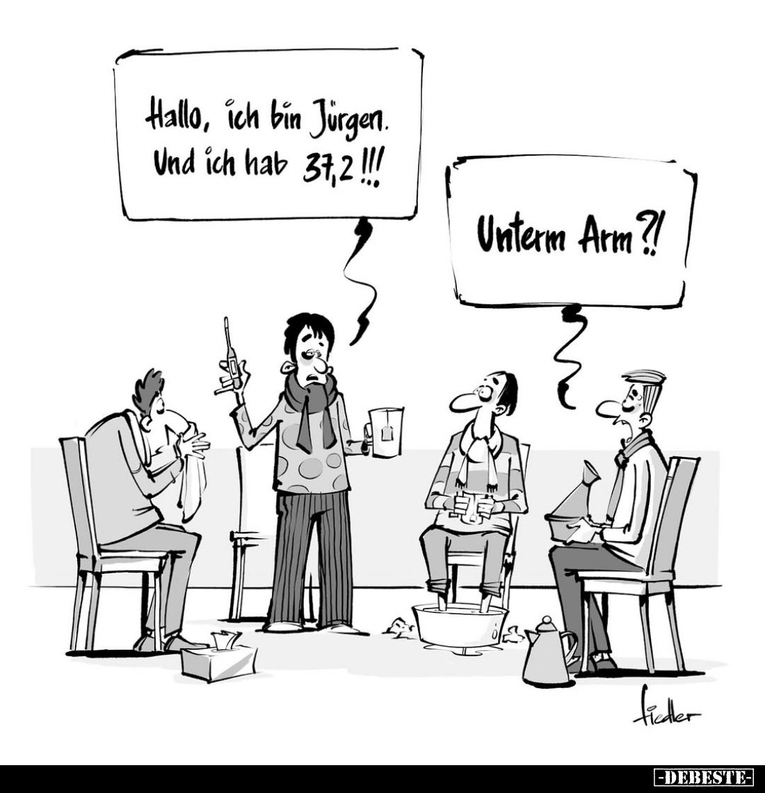 Hallo, ich bin Jürgen. Und ich hab 37,2!!! -
Unterm Arm?!