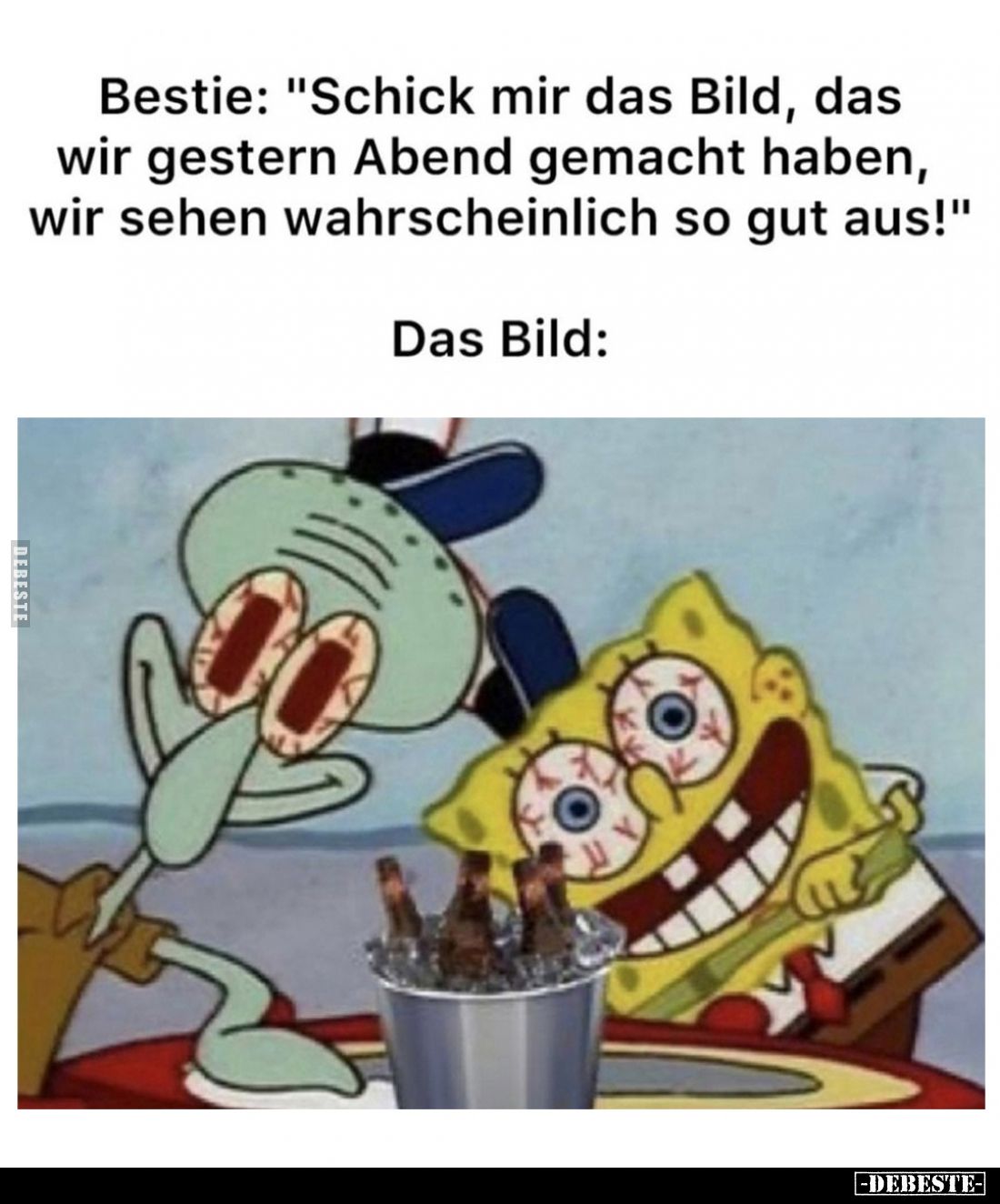 Bestie: "Schick mir das Bild, das wir gestern Abend gemacht haben, wir sehen wahrscheinlich so gut aus!"