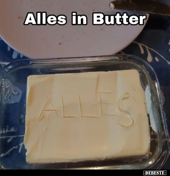 Alles in Butter.. - Lustige Bilder | DEBESTE.de