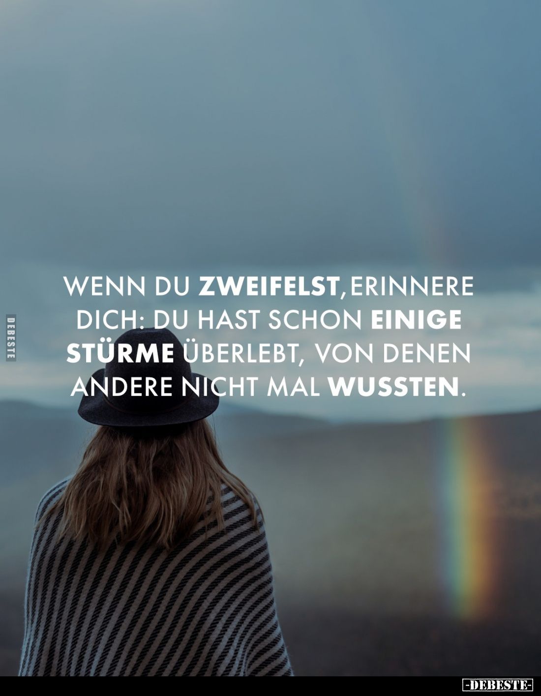 Wenn du zweifelst, erinnere dich: Du hast schon einige Stürme überlebt, von denen andere nicht mal wussten.