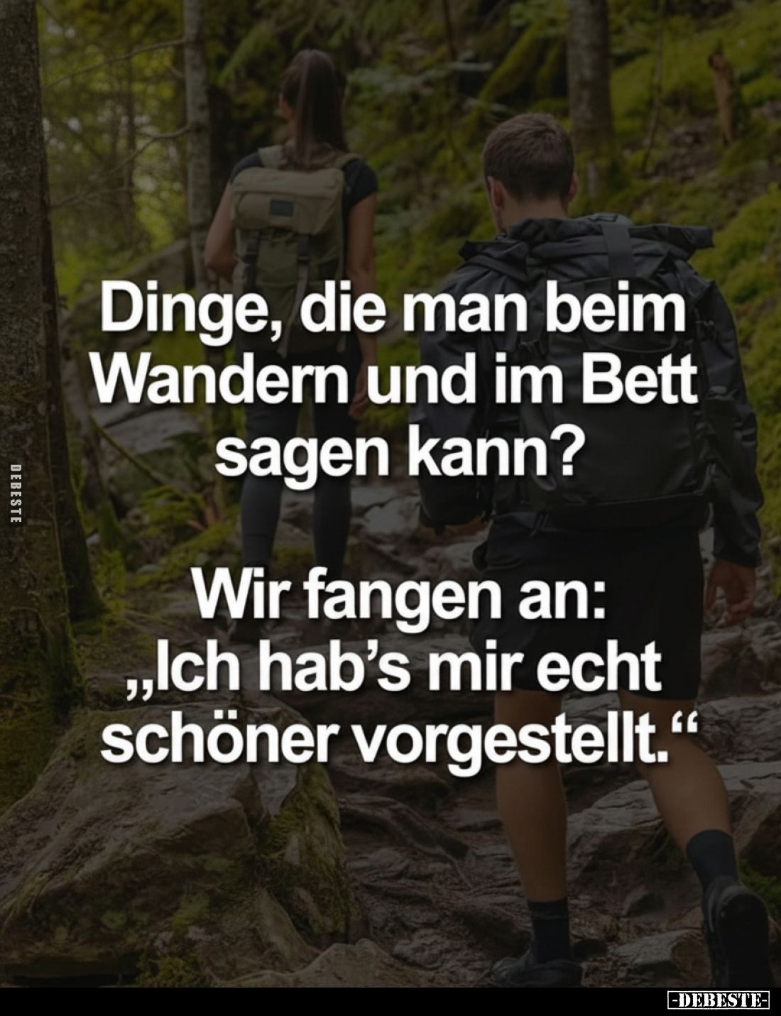 Dinge, die man beim Wandern und im Bett sagen kann?
Wir fangen an: „Ich hab’s mir echt schöner vorgestellt.“
