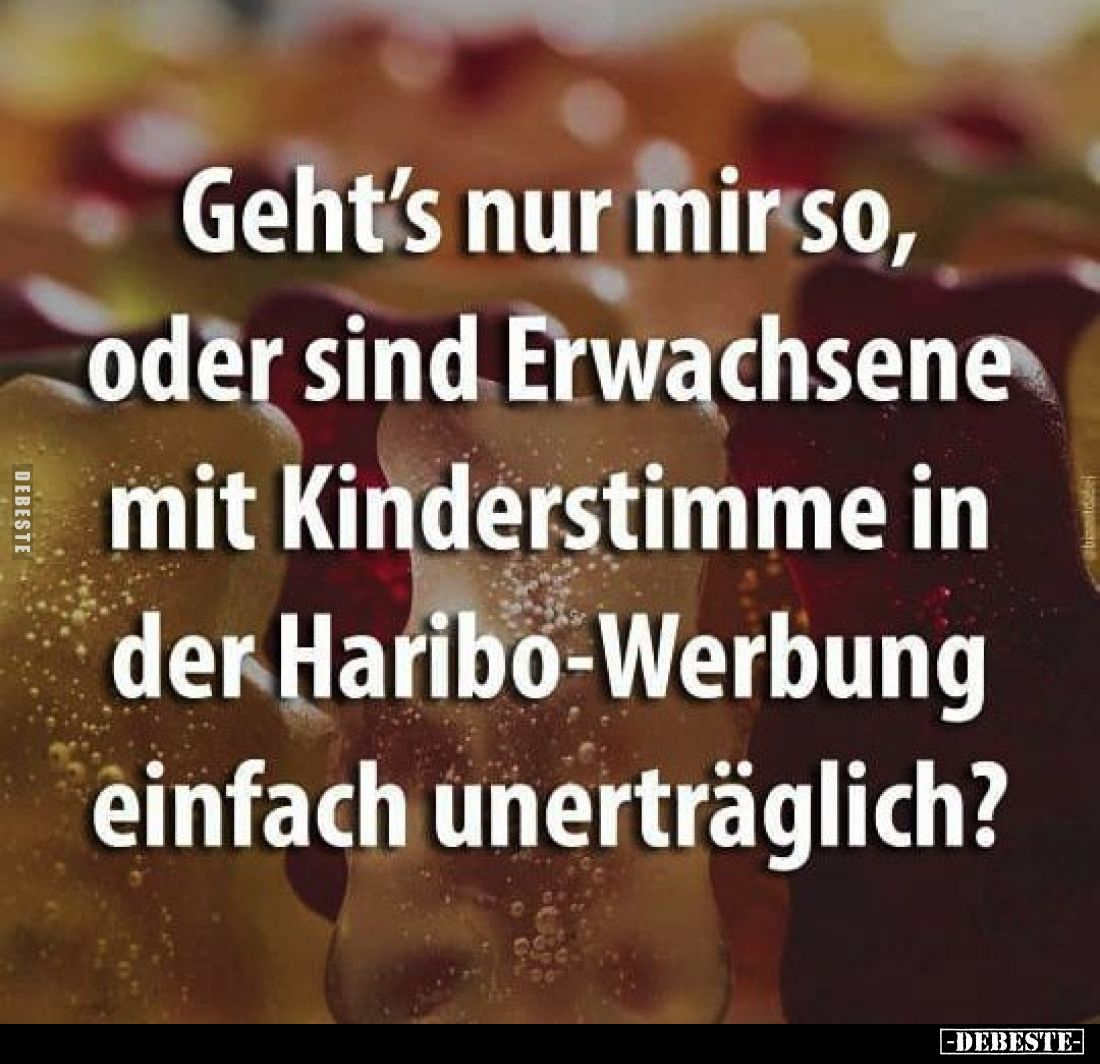 Geht's nur mir so, oder sind Erwachsene mit Kinderstimme in der Haribo-Werbung einfach unerträglich?