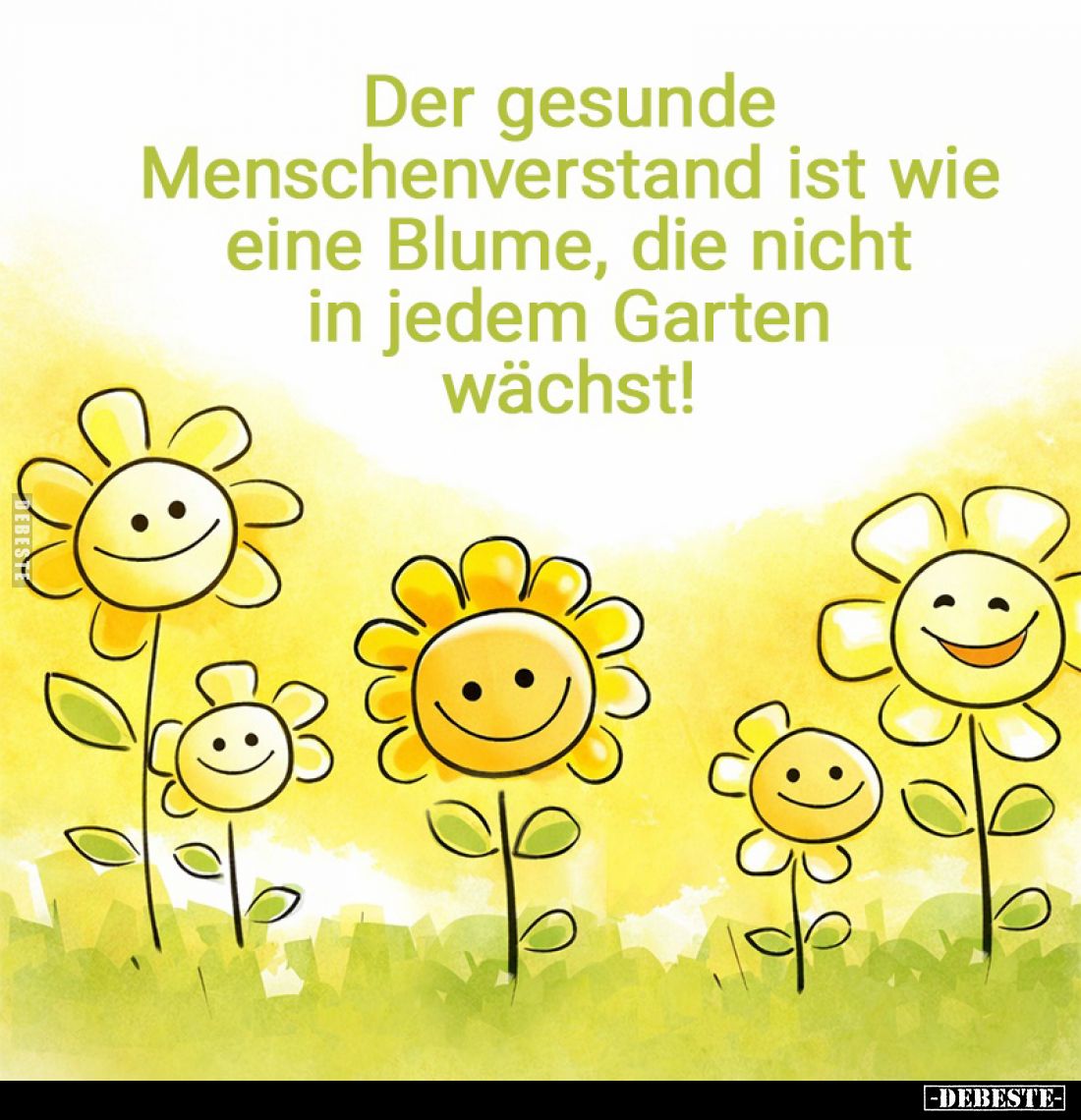 Der gesunde Menschenverstand ist wie eine Blume, die nicht in jedem Garten wächst!