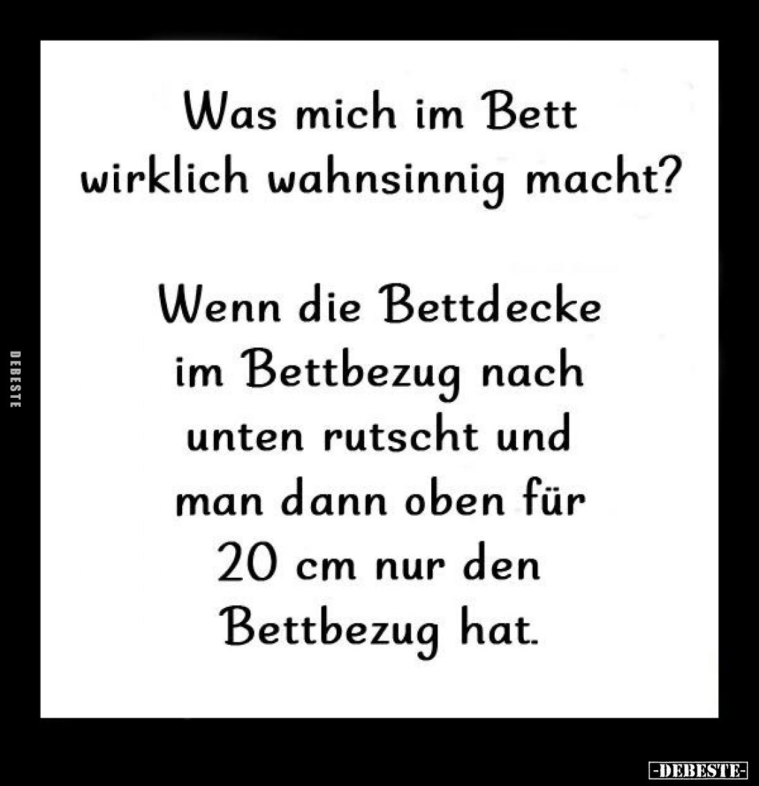 Was mich im Bett wirklich wahnsinnig macht?
Wenn die Bettdecke im Bettbezug nach unten rutscht und man dann oben für 20 cm n...