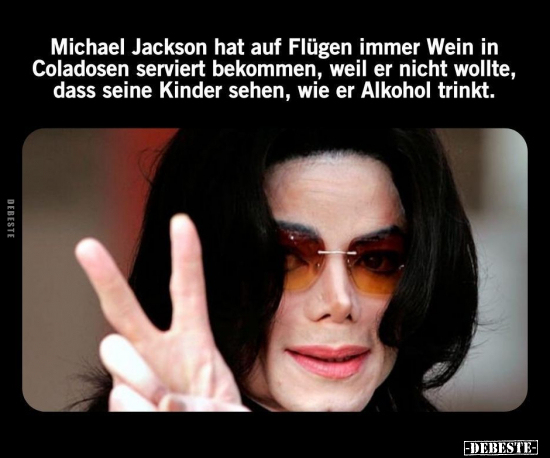 Michael Jackson hat auf Flügen immer Wein in Coladosen.. - Lustige Bilder | DEBESTE.de