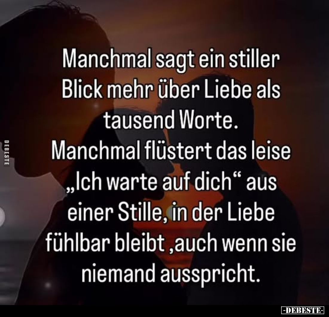 Manchmal sagt ein stiller Blick mehr über Liebe als tausend Worte.
Manchmal flüstert das leise "Ich warte auf dich"...